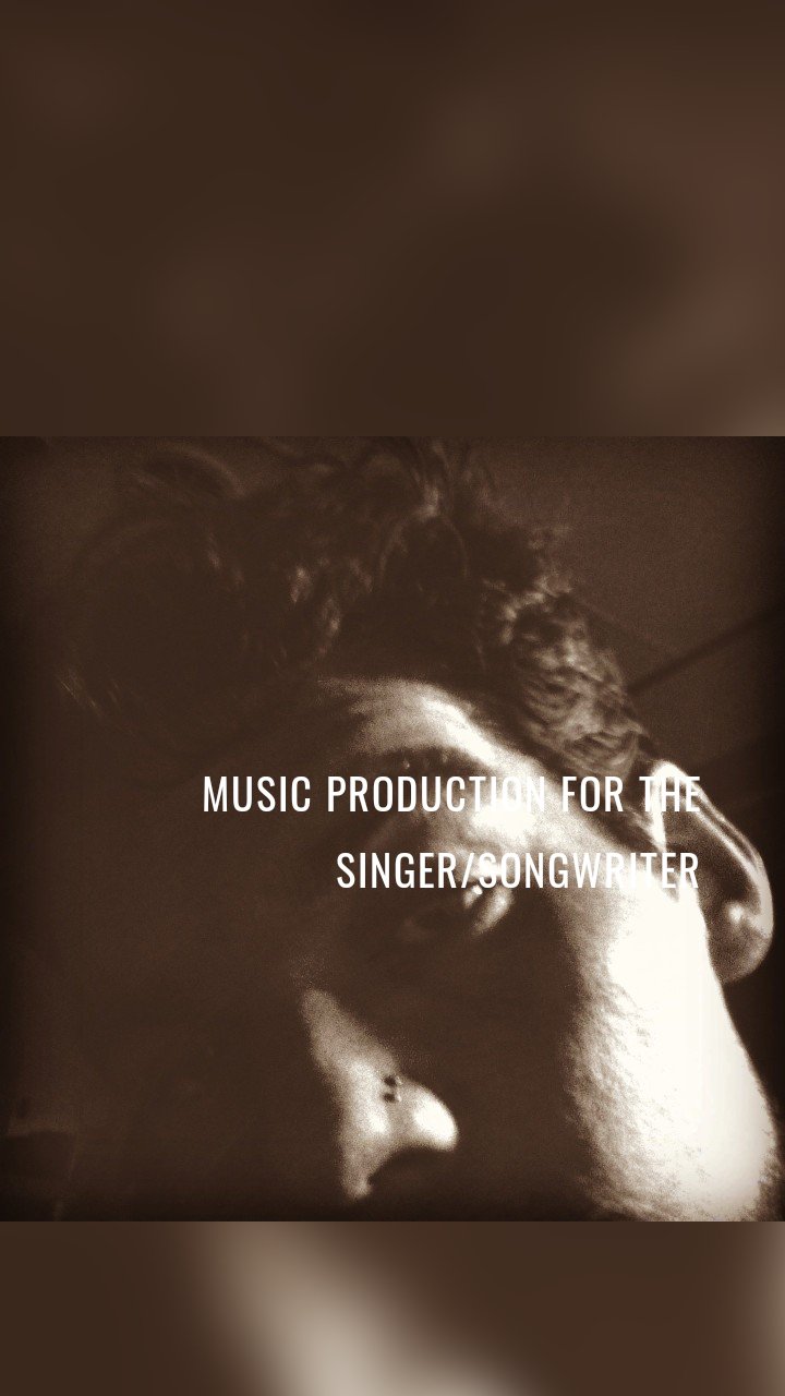 Music Production for the Singer/Songwriter